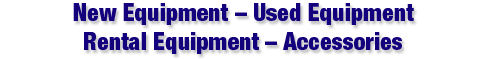  New Equipment - Used Equipment - Rental Equipment - Accessories 